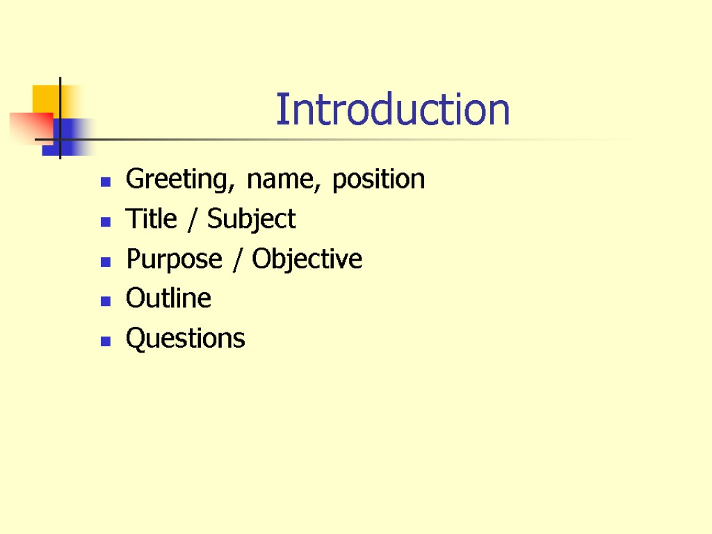 Introduction Greeting, name, position Title / Subject Purpose / Objective Outline Questions
